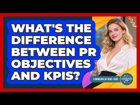 What's The Difference Between PR Objectives And KPIs?