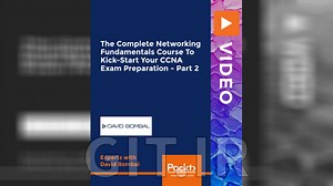 Packt The Complete Networking Fundamentals Course To Kick-Start Your CCNA Exam Preparation - Part 2