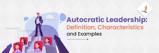 Autocratic Leadership: Definition, Characteristics and Examples
