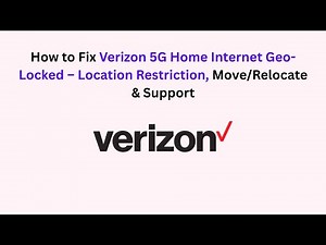 How to Fix Verizon 5G Home Internet Geo-Locked – Location Restriction, Move/Relocate & Support