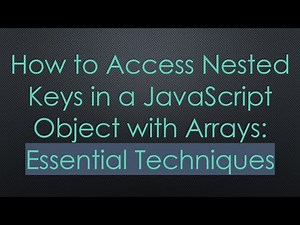 How to Access Nested Keys in a JavaScript Object with Arrays: Essential Techniques