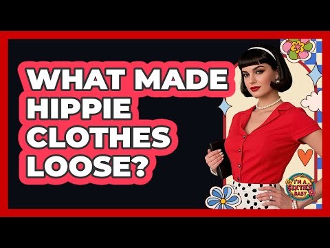 What Made Hippie Clothes Loose?