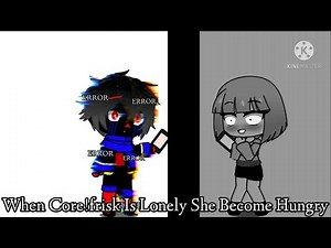 When Core!frisk Is Lonely She become Hungry | Error!sans x Core!frisk| +13?