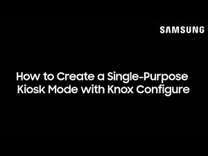 How to Create a Single-Purpose Kiosk Mode with Knox Configure