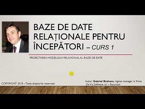 Baze de Date Pentru Incepatori - Proiectarea Modelului Relational (Curs 1)