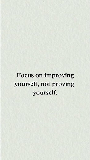 Focus on Improving Yourself, Not Proving Yourself | Motivational Quote | Life Advice
