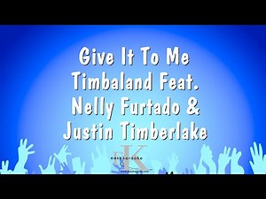 Give It To Me - Timbaland Feat. Nelly Furtado & Justin Timberlake (Karaoke Version)
