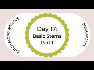 Day 17, Part 1 of 2 - Stitch Along: Basic Stems