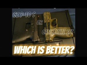 CZ P-10 C or CANIK METE SFT, which is better?
