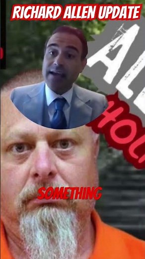 The Unbelievable Richard Allen Case Update