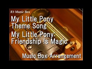 My Little Pony Theme Song/My Little Pony: Friendship Is Magic [Music Box]