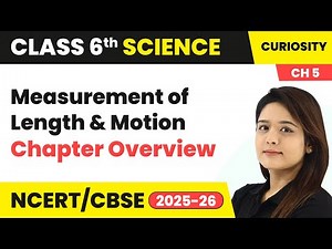 Measurement of Length and Motion - Chapter Overview | Class 6 Science - Curiosity Ch 5 | CBSE 2025