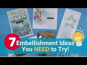 7 Embellishment Ideas all Cardmakers NEED to Try