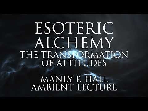 Esoteric Alchemy - Transformation Of Attitudes - Manly P. Hall Full Ambient Lecture