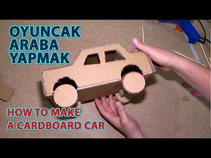 Oyuncak Araba Yapımı (How to Make a Cardboard Car)