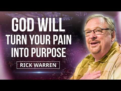 GOD WILL TURN YOUR PAIN INTO PURPOSE | RICK WARREN PURPOSE DRIVEN LIFE