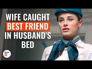 Wife Caught Best Friend In Husband’s Bed | ‪@DramatizeMe‬