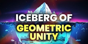 The Geometric Unity Iceberg... Oh boy.