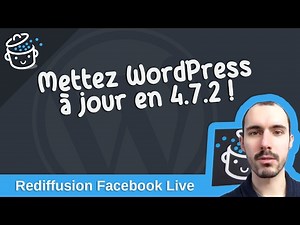 ⚠️ Mettez à jour votre site WordPress en 4.7.2, c'est important ‼️ (Rediffusion)