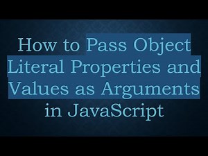 How to Pass Object Literal Properties and Values as Arguments in JavaScript
