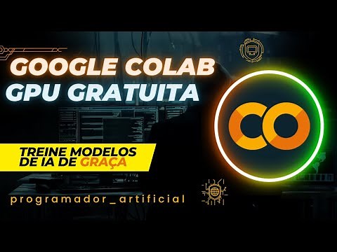 Como Usar GPU Gratuita no Google Colab para Treinar Modelos de IA