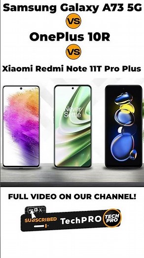 Samsung Galaxy A73 5G vs OnePlus 10R vs Xiaomi Redmi Note 11T Pro Plus