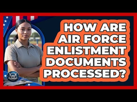 How Are Air Force Enlistment Documents Processed?