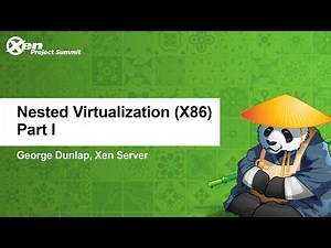 Nested Virtualization (X86) Part I - George Dunlap, Xen Server