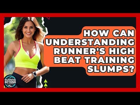 How Can Understanding Runner's High Beat Training Slumps? - Running Beyond Limits