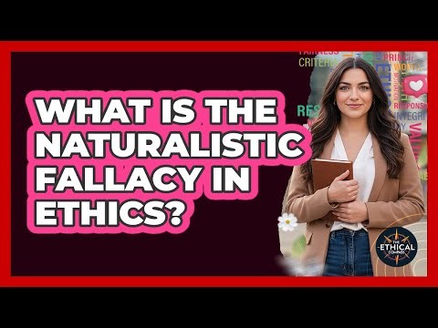 What Is The Naturalistic Fallacy In Ethics?