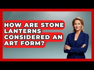 How Are Stone Lanterns Considered An Art Form? - Japan Past and Present