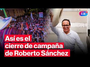 🔴 Elecciones 2026: así se desarrolla el cierre de campaña de Roberto Sánchez en Lima | #EnVivoLR