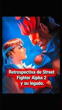 A retrospective of Street Fighter Alpha 2 and its legacy