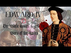 King Edward IV of England | The ‘White Queen’ & the Wars of the Roses | British History