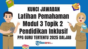 Kunci Jawaban Latihan Pemahaman Modul 3 Topik 2 PPG 2025, Pendidikan Inklusif - Tribunnews.com