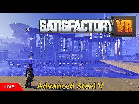 Satisfactory VR: Advanced Steel Production V - More Architecture!