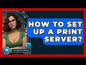How To Set Up A Print Server? - Your Computer Companion