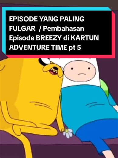 EPISODE YANG PALING FULGAR / Pembahasan Episode BREEZY di KARTUN ADVENTURE TIME pt 5#fyp #cartoonnetwork #adventuretime