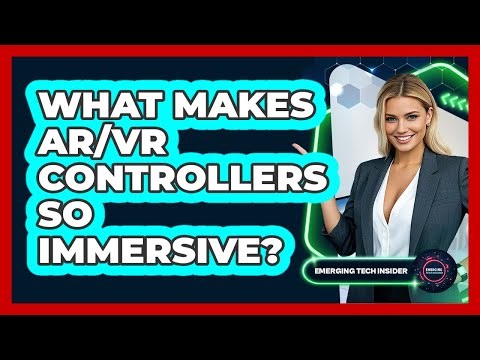 What Makes AR/VR Controllers So Immersive? - Emerging Tech Insider