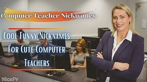 Computer Teacher Nicknames Cute Cool Nicknames For Computer Teachers