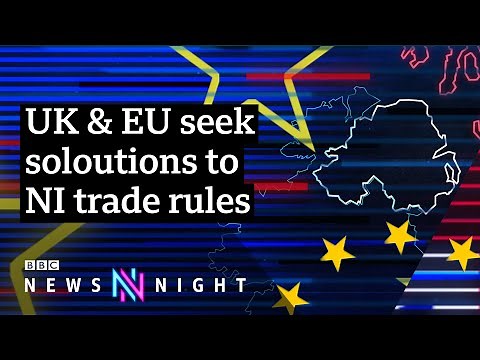 Northern Ireland Protocol: Can the UK and EU find a solution to its problems? - BBC Newsnight