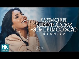 Eyshila - This Is How I Want to Worship You + Sound of a Heart (Live) (Official MK Music Video)