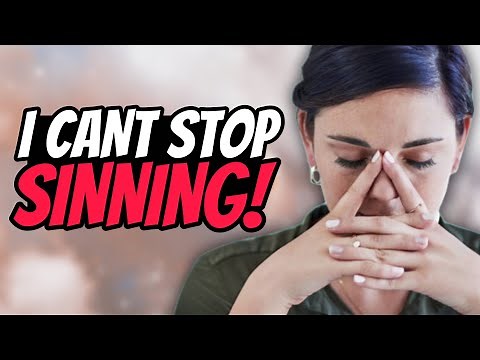 I can't stop SINNING! Breaking the Sin cycle