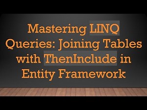Mastering LINQ Queries: Joining Tables with ThenInclude in Entity Framework