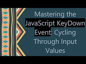Mastering the JavaScript KeyDown Event: Cycling Through Input Values
