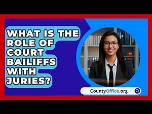 What Is The Role Of Court Bailiffs With Juries? - CountyOffice.org