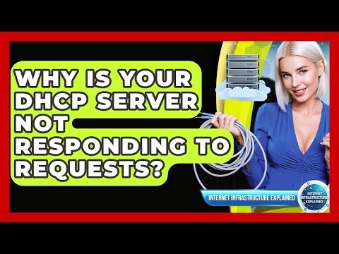 Why Is Your DHCP Server Not Responding To Requests? - Internet Infrastructure Explained