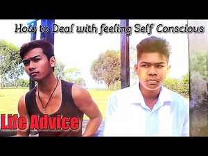 How to deal with feeling Self Conscious