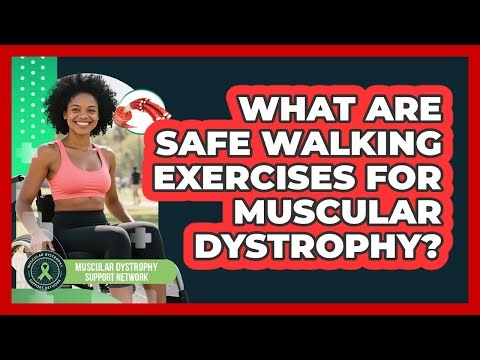 What Are Safe Walking Exercises For Muscular Dystrophy?