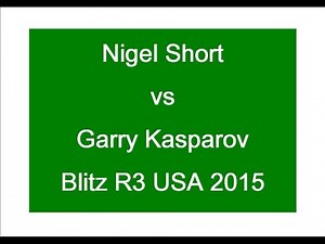 Nigel Short vs Garry Kasparov - Blitz R3 2015